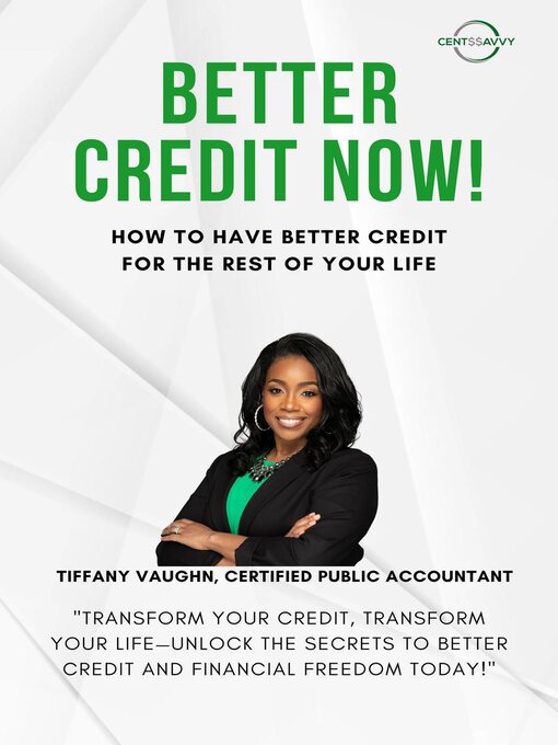 Title details for Better Credit Now--How to Have Better Credit for the Rest of Your Life by Tiffany Vaughn, CPA - Available